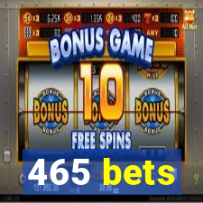 465 bets